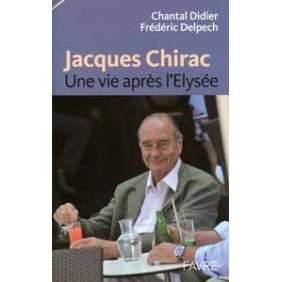JACQUES CHIRAC  UNE VIE APRES L ELYSEE