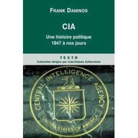 CIA - UNE HISTOIRE POLITIQUE DE 1947 A NOS JOURS