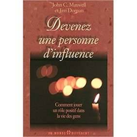 DEVENEZ UNE PERSONNE D'INFLUENCE. Comment jouer un rôle positif dans la vie des gens