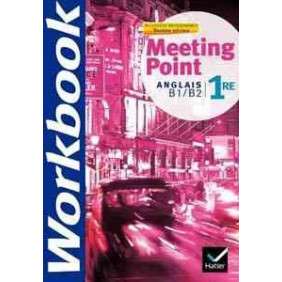 MEETING POINT, ANGLAIS B1-B2 1RE TOUTES SERIES : NOUVEAUX PROGRAMMES : WORKBOOK
