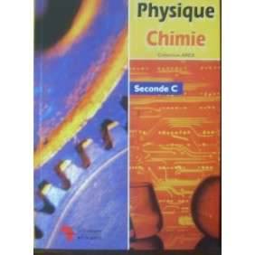 PHYSIQUE, CHIMIE, SECONDE C (COLLECTION AREX)