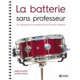 La batterie sans professeur - Une méthode claire et des mélodies choisies à l'intention du débutant