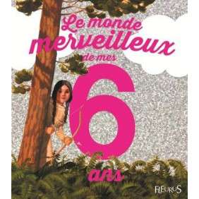 LE MONDE MERVEILLEUX DE MES 6 ANS (FILLE) - NE