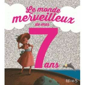 LE MONDE MERVEILLEUX DE MES 7 ANS (FILLE) - NE