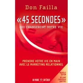 "45 secondes" qui changeront votre vie - Prendre votre vie en main avec le marketing relationnel
