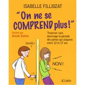 On ne se comprend plus ! - Traverser sans dommage la période des portes qui claquent entre 12 et 17 ans - Grand Format