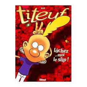 Titeuf - Lâchez-moi le slip ! Tome 08 : Titeuf