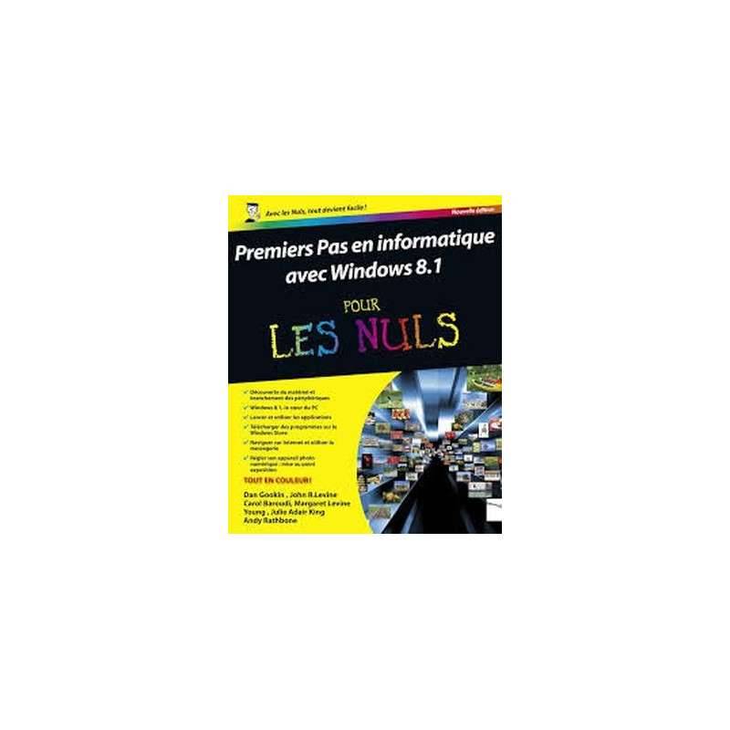 PREMIERS PAS EN INFORMATIQUE ED WINDOWS 8.1 UPDATE 1 POUR LES NULS PREMIERS PAS EN INFORMATIQUE ED WINDOWS 8.1 UPDATE 1 POUR LES NULS