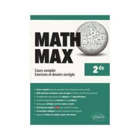 MATH MAX, 2DE : COURS COMPET, EXERCICES ET DEVOIRS CORRIGéS