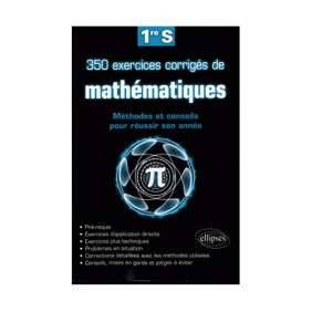 1RE S 350 EXERCICES CORRIGES DE MATHEMATIQUES METHODES ET CONSEILS