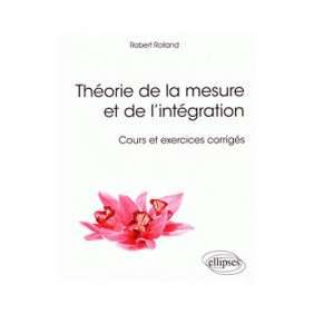 THEORIE DE LA MESURE ET DE L'INTEGRATION COURS ET EXERCICES