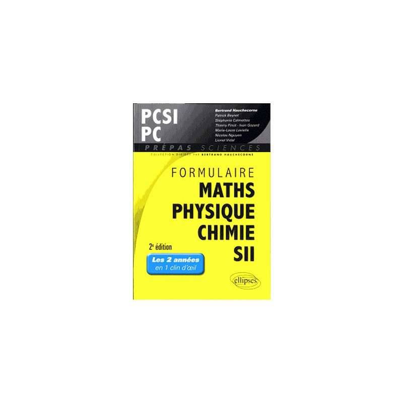 FORMULAIRE MATHS PHYSIQUE CHIMIE SII PCSI/PC 2EME EDITION
