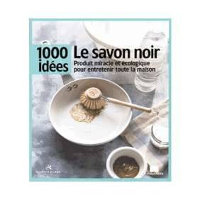 1000 IDEES LE SAVON NOIR