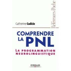 COMPRENDRE LA PNL - LA PROGRAMMATION NEURO-LINGUISTIQUE