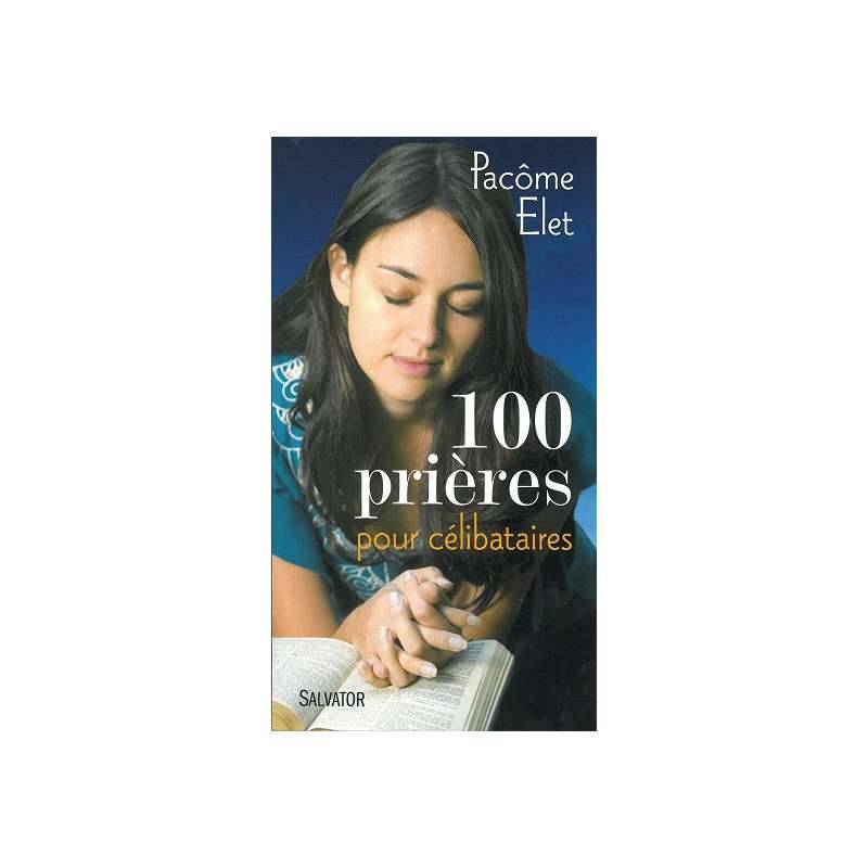 100 PRIERES POUR LES CELIBATAIRES 100 PRIERES POUR LES CELIBATAIRES