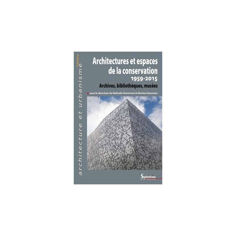 ARCHITECTURES ET ESPACES DE LA CONSERVATION (1959-2015) ARCHITECTURES ET ESPACES DE LA CONSERVATION (1959-2015)