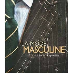 LA MODE MASCULINE - 20 PIECES DE STYLE INTEMPORELLES
