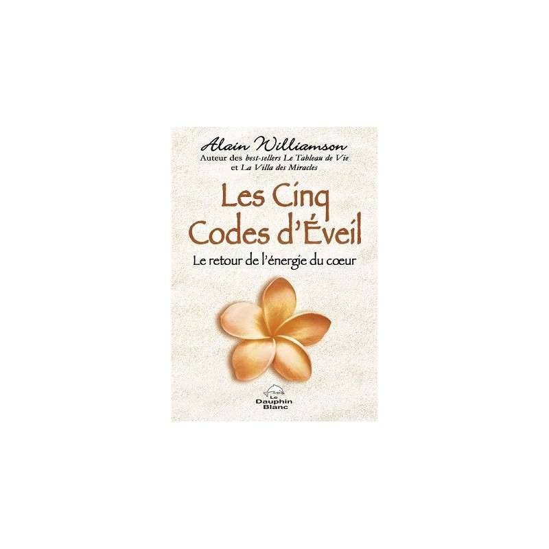 LES CINQ CODES D'EVEIL : LE RETOUR DE L'ENERGIE DU COEUR LES CINQ CODES D'EVEIL : LE RETOUR DE L'ENERGIE DU COEUR