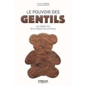 LE POUVOIR DES GENTILS : LES REGLES D'OR DE LA RELATION DE CONFIANCE
