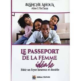 LE PASSEPORT DE LA FEMME IDÉALE - BÂTIR UN FOYER HEUREUX ET DURABLE