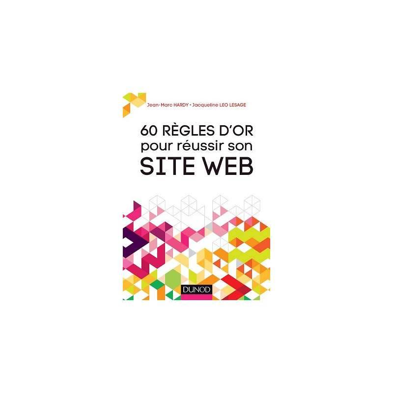 60 RÈGLES D'OR POUR RÉUSSIR SON SITE WEB