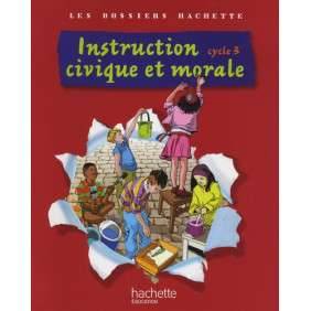 INSTRUCTION CIVIQUE ET MORALE - CYCLE 3 - DOSSIER DE L'ELEVE