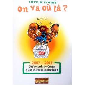COTE D'IVOIRE: ON VA OU LA ? TOME 2