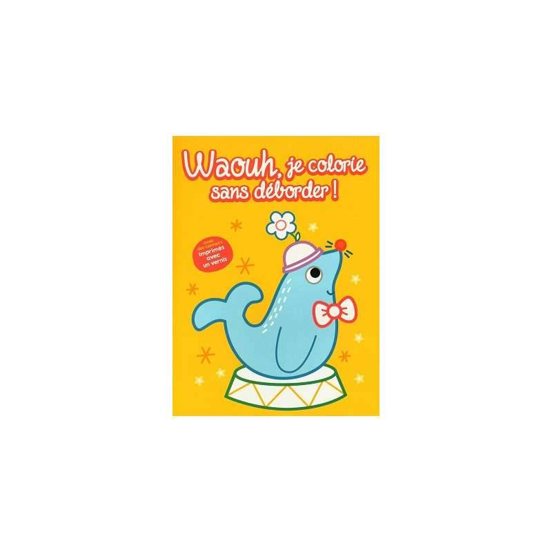 WAOUH, JE COLORIE SANS DEBORDER ! - OTARIE