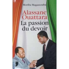 ALASSANE OUATTARA - LA PASSION DU DEVOIR