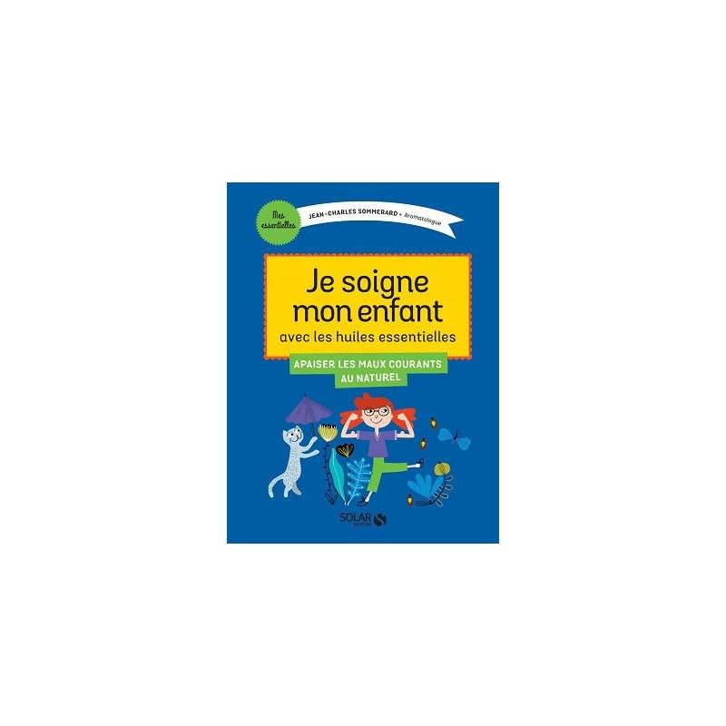 JE TRAITE LES PETITS MAUX DE MON ENFANT AVEC LES HUILES ESSENTIELLES