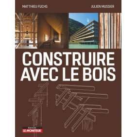 CONSTRUIRE AVEC LE BOIS - MATERIAU BOIS ET SES DERIVES