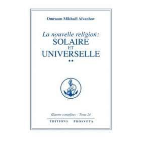 LA NOUVELLE RELIGION : SOLAIRE ET UNIVERSELLE - TOME 2