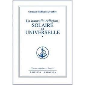 LA NOUVELLE RELIGION : SOLAIRE ET UNIVERSELLE - TOME 1