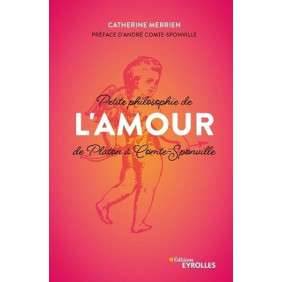 PETITE PHILOSOPHIE, DE L'AMOUR DE PLATON A COMTE-SPONVILLE