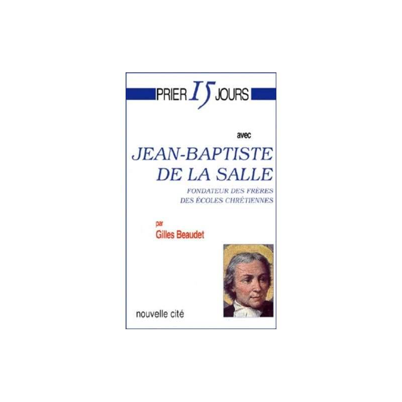 PRIER 15 JOURS AVEC JEAN-BAPTISTE DE LA SALLE