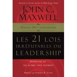 Les 21 lois irréfutables du leadership - Suivez-les et les autres vous suivront- Edition 10è anniversaire