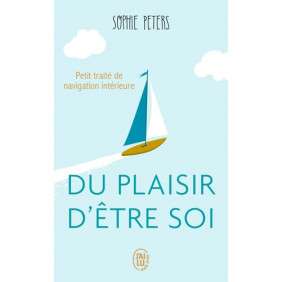 Du plaisir d'être soi - Petit traité de navigation intérieure - Poche