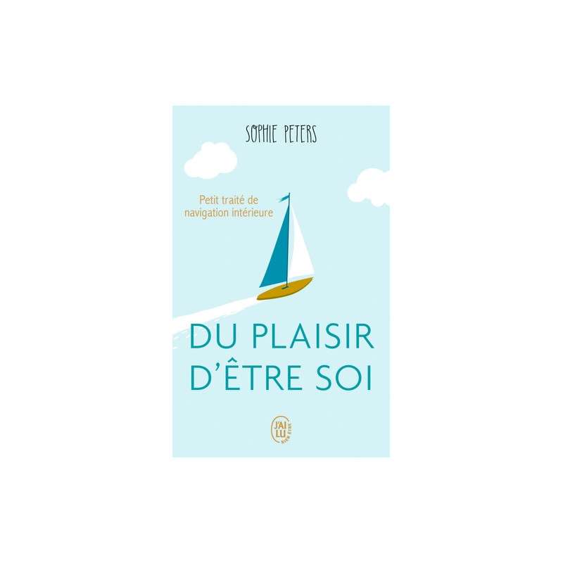 Du plaisir d'être soi - Petit traité de navigation intérieure - Poche