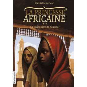 La Princesse africaine Tome 2 - La prisonnière de Zanzibar - Age 12 ans