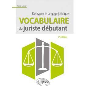 VOCABULAIRE DU JURISTE DEBUTANT : DECRYPTER LE LANGAGE JURIDIQUE(PIERRE LERAT)