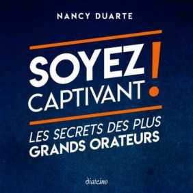 Soyez captivant ! - Les secrets des plus grands orateurs
