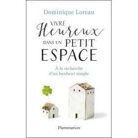 Vivre heureux dans un petit espace - A la recherche d'un bonheur simple