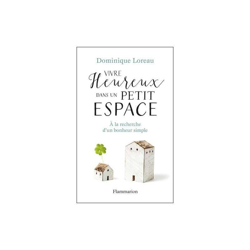 Vivre heureux dans un petit espace - A la recherche d'un bonheur simple