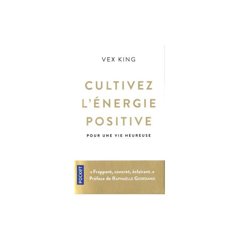Cultivez l'energie positive - Pour une vie heureuse