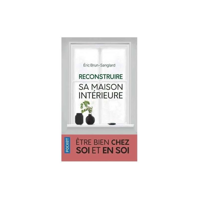 Reconstruire sa maison intérieure - Etre bien chez soi et en soi