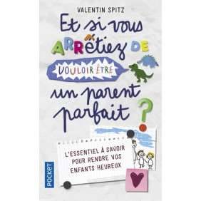 Et si vous arrêtiez de vouloir être un parent parfait