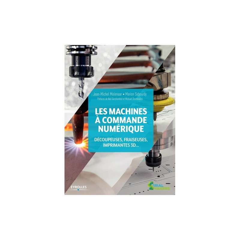Les machines à commande numérique - Découpeuses, fraiseuses, imprimantes 3D