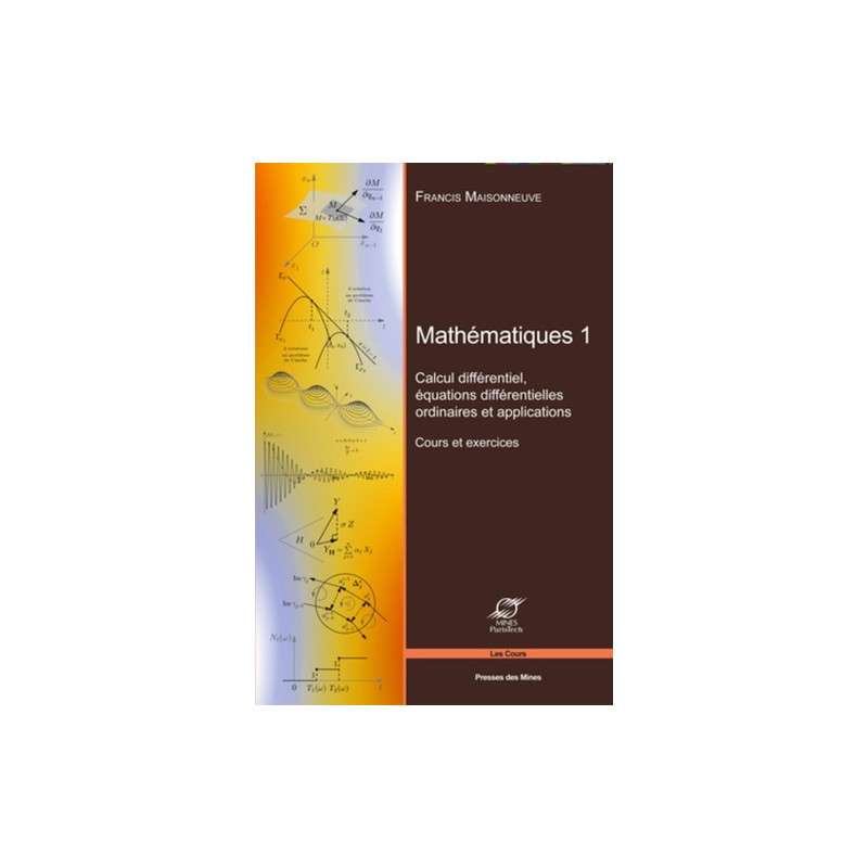 Mathématiques - Tome 1, Calcul différentiel, équations différentielles ordinaires et applications - Cours et exercices