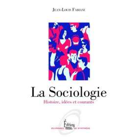 La sociologie - Histoire, idées et courants
