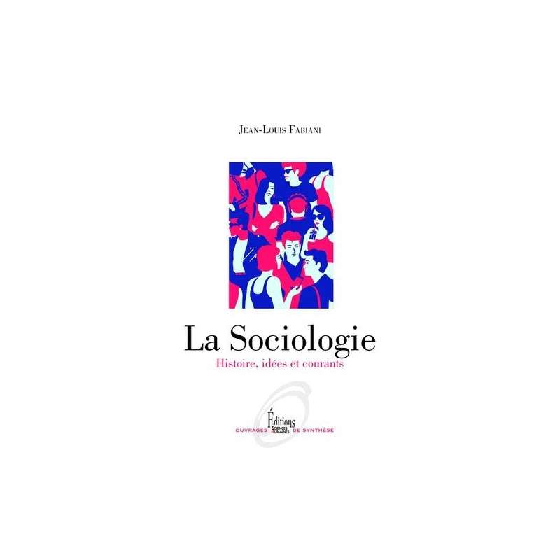 La sociologie - Histoire, idées et courants